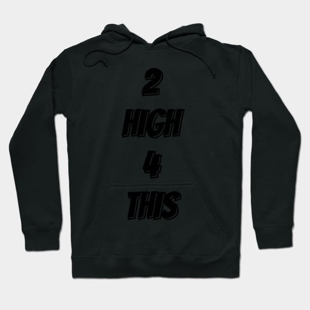 2 HIGH 4 THIS Hoodie by JEWEBIE